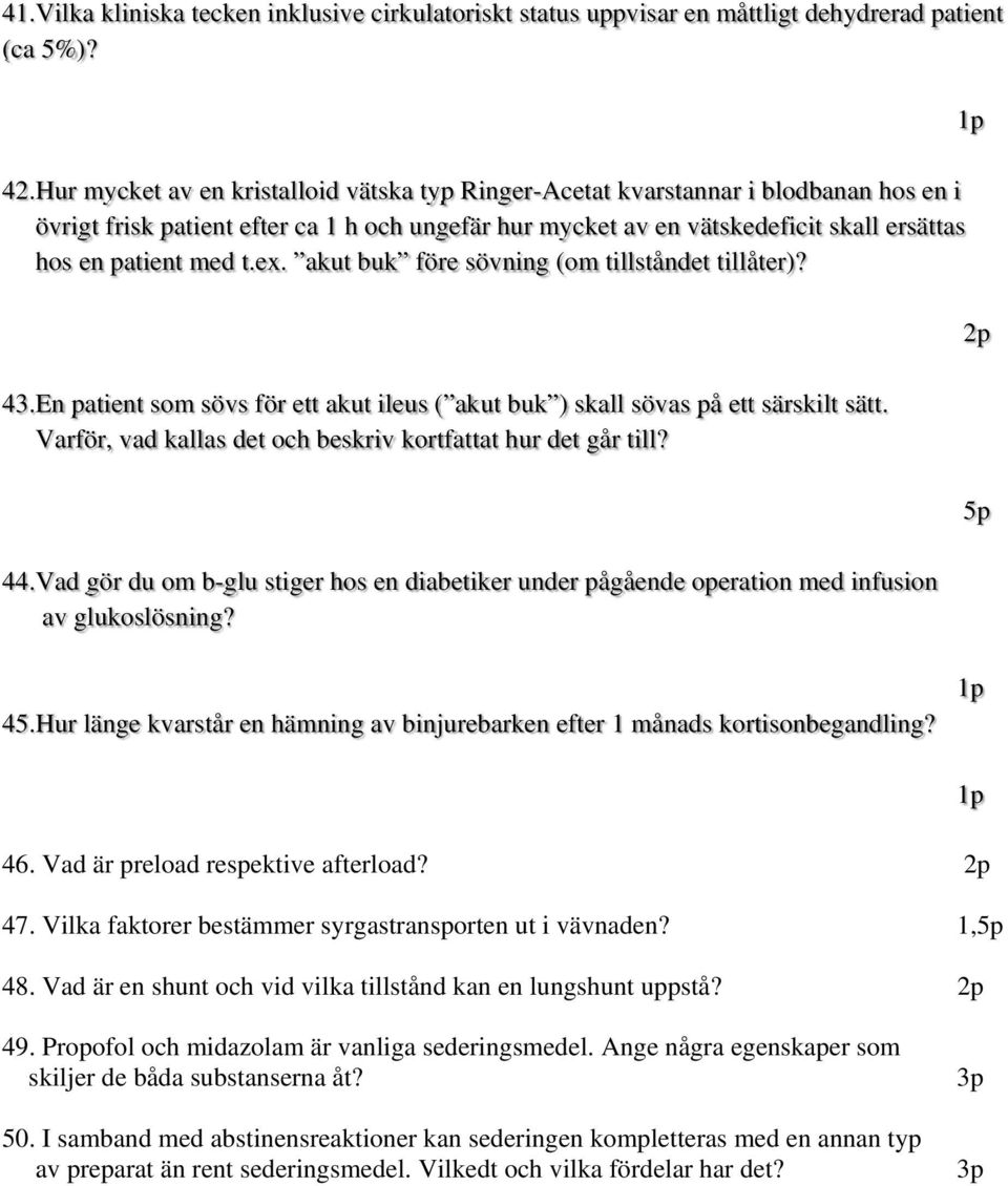 ex. akut buk före sövning (om tillståndet tillåter)? 43.En patient som sövs för ett akut ileus ( akut buk ) skall sövas på ett särskilt sätt.