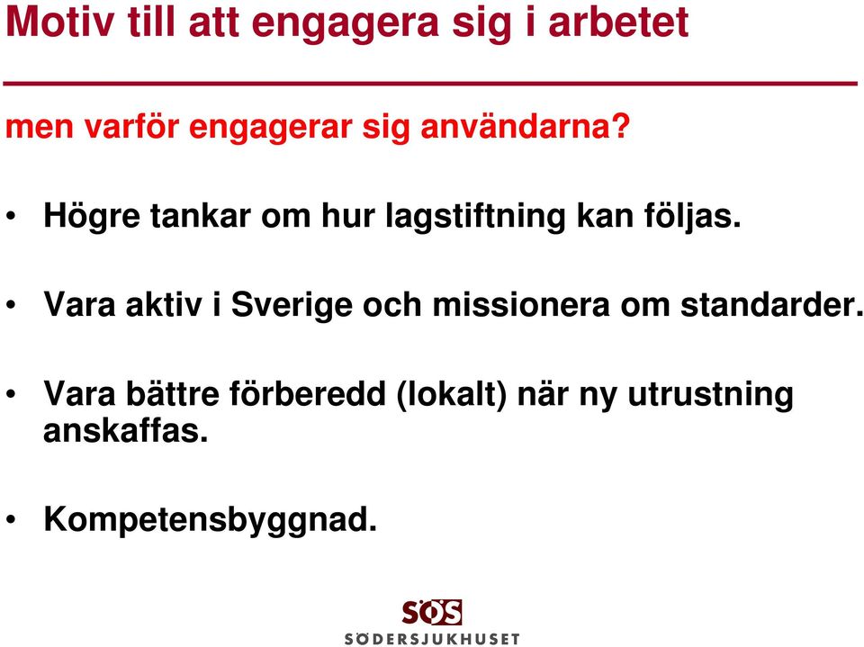 Vara aktiv i Sverige och missionera om standarder.