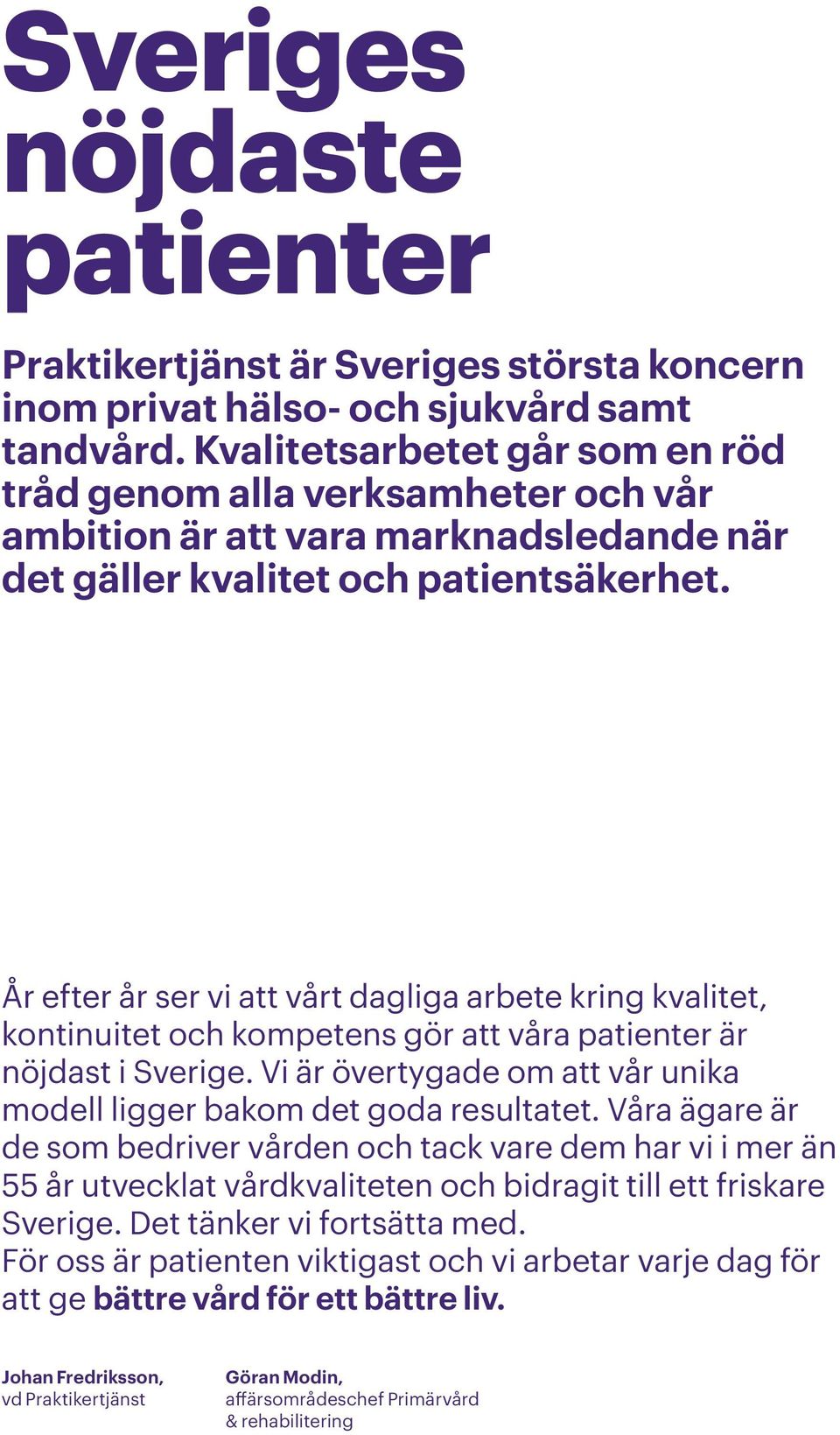 År efter år ser vi att vårt dagliga arbete kring kvalitet, kontinuitet och kompetens gör att våra patienter är nöjdast i Sverige.