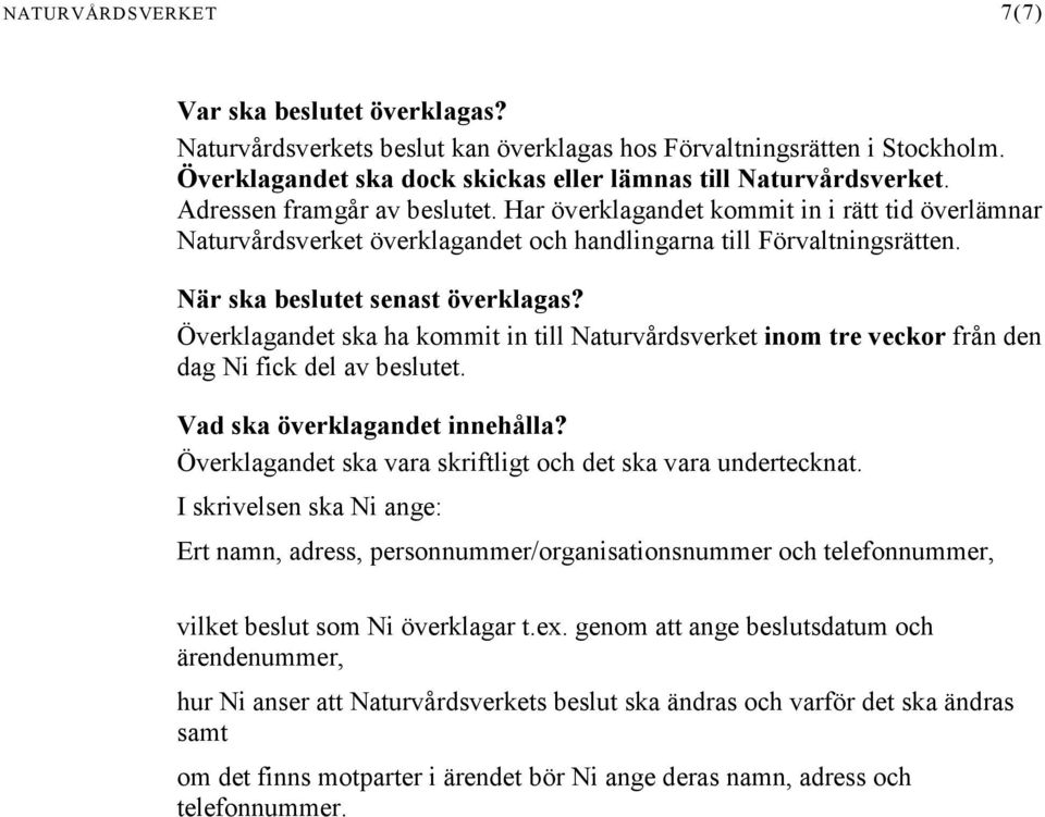 Överklagandet ska ha kommit in till Naturvårdsverket inom tre veckor från den dag Ni fick del av beslutet. Vad ska överklagandet innehålla?