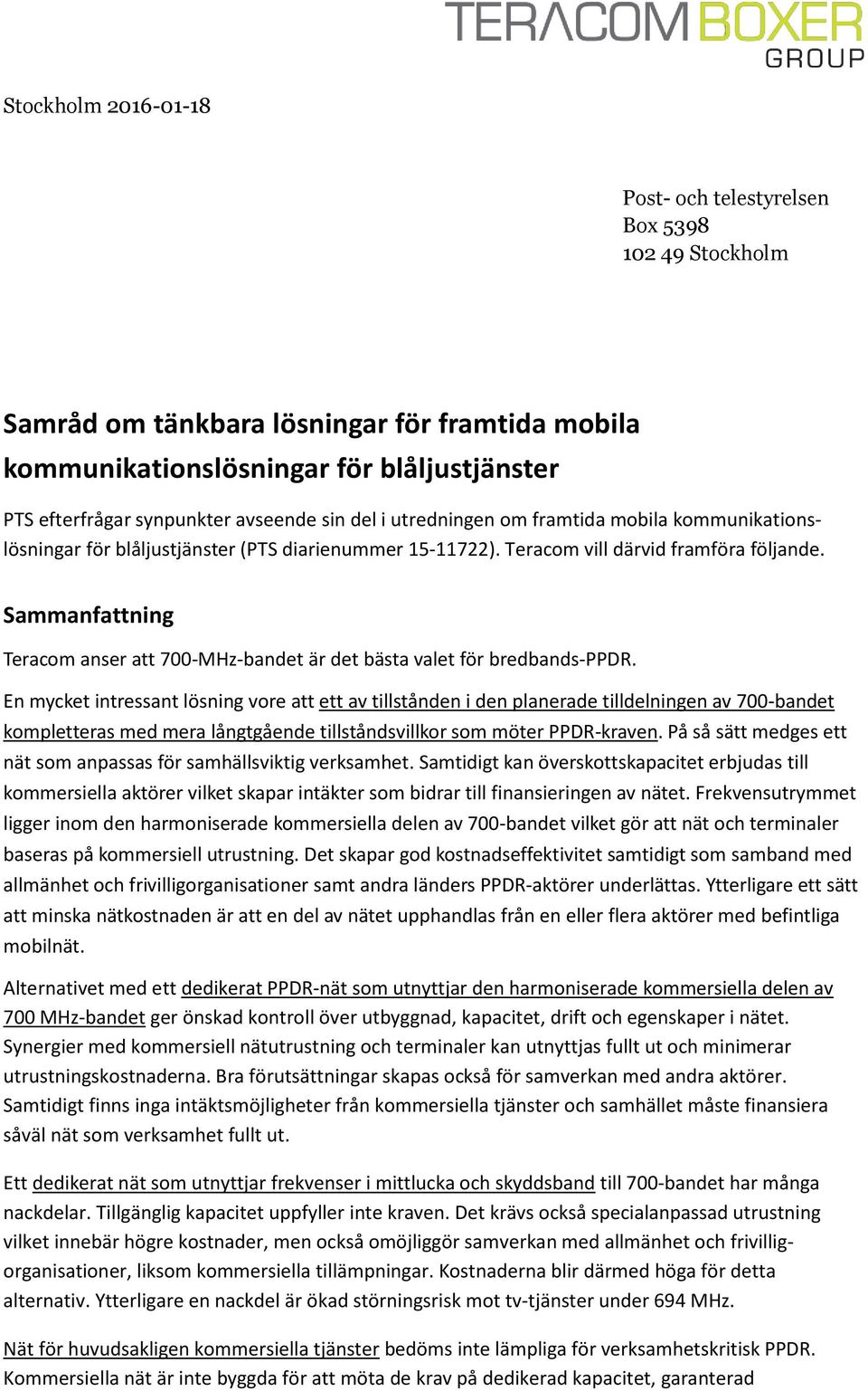 Sammanfattning Teracom anser att 700-MHz-bandet är det bästa valet för bredbands-ppdr.