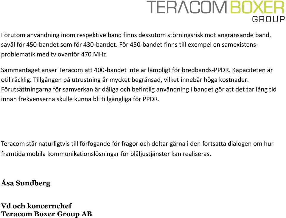 Tillgången på utrustning är mycket begränsad, vilket innebär höga kostnader.