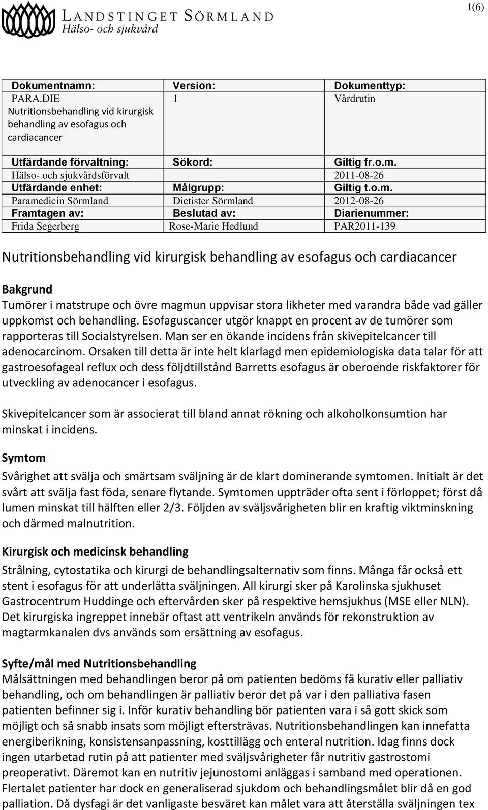 esofagus och cardiacancer Bakgrund Tumörer i matstrupe och övre magmun uppvisar stora likheter med varandra både vad gäller uppkomst och behandling.