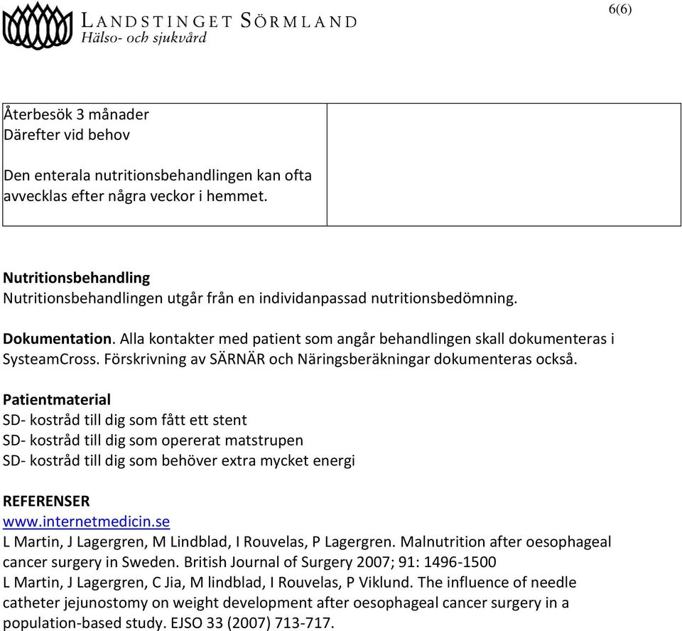 Förskrivning av SÄRNÄR och Näringsberäkningar dokumenteras också.