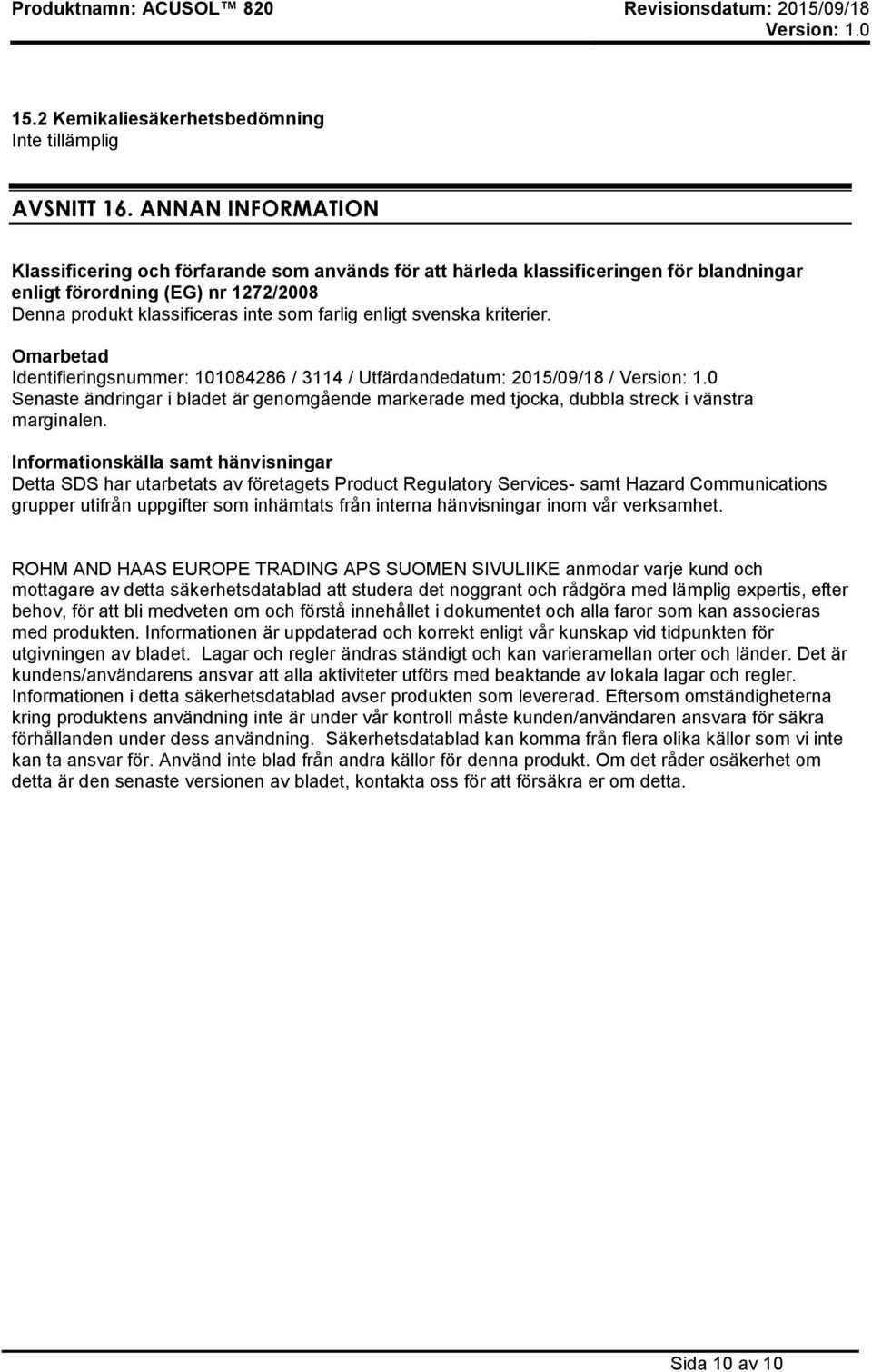 svenska kriterier. Omarbetad Identifieringsnummer: 101084286 / 3114 / Utfärdandedatum: 2015/09/18 / Senaste ändringar i bladet är genomgående markerade med tjocka, dubbla streck i vänstra marginalen.