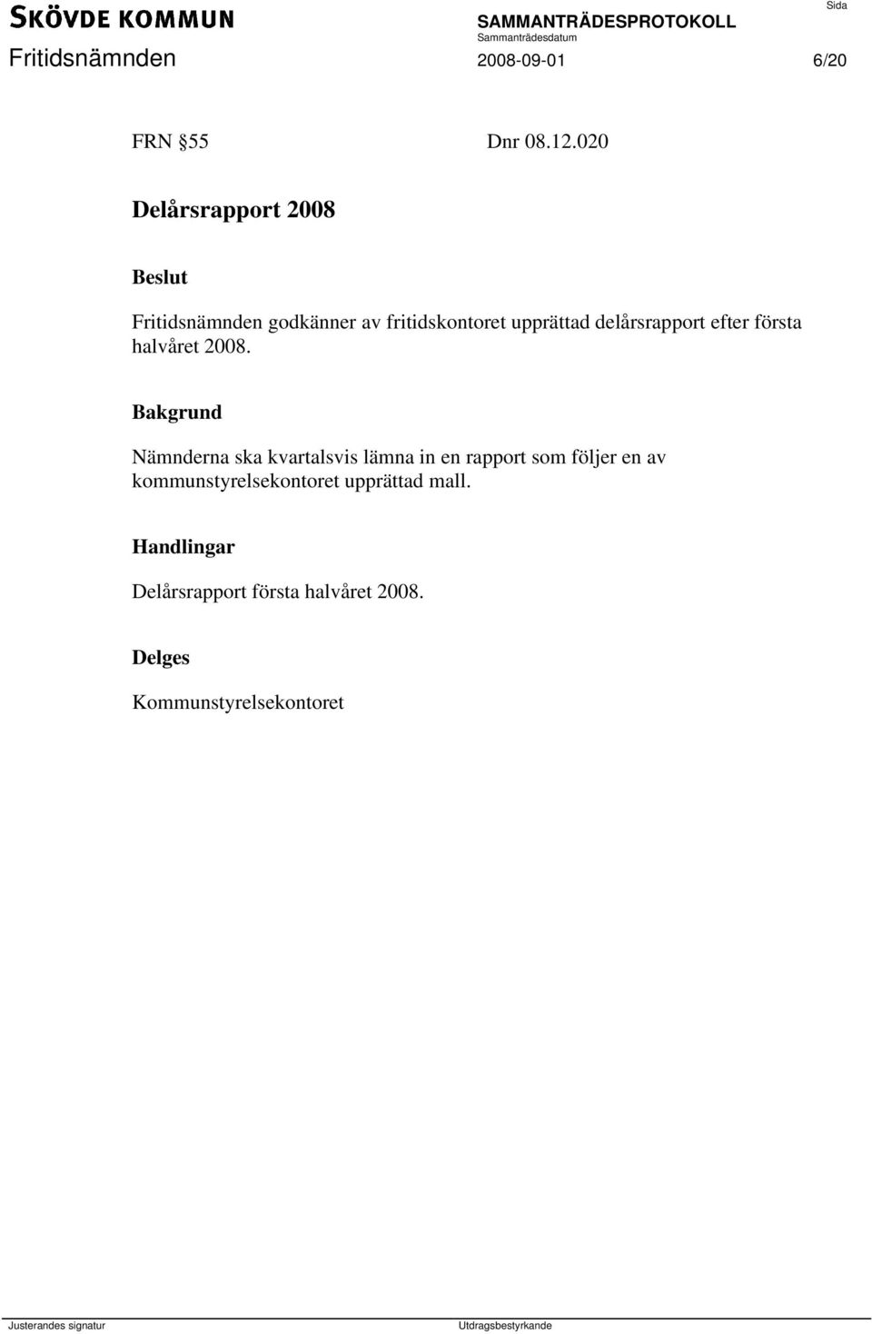 delårsrapport efter första halvåret 2008.