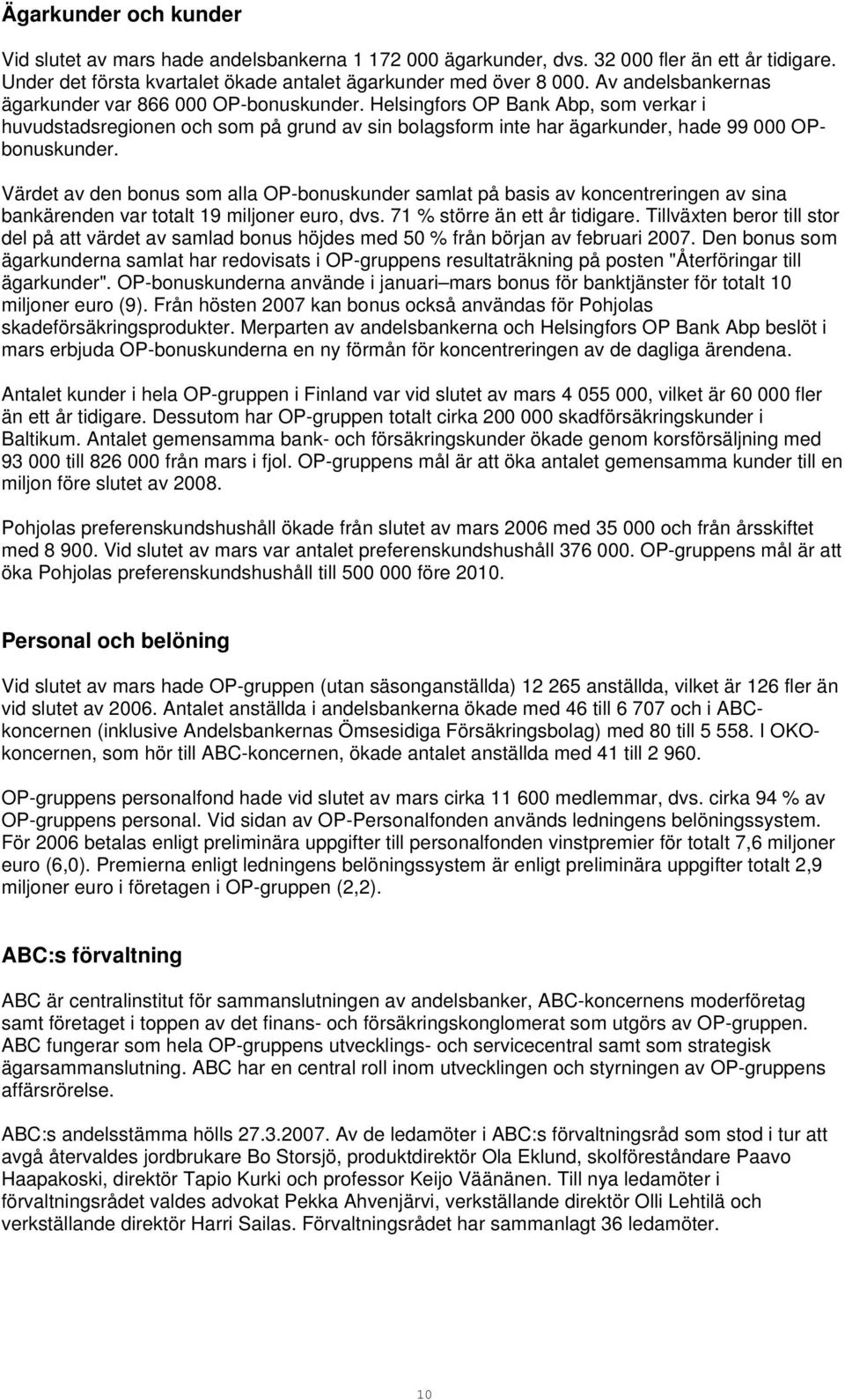 Värdet av den bonus som alla OP-bonuskunder samlat på basis av koncentreringen av sina bankärenden var totalt 19 miljoner euro, dvs. 71 större än ett år tidigare.