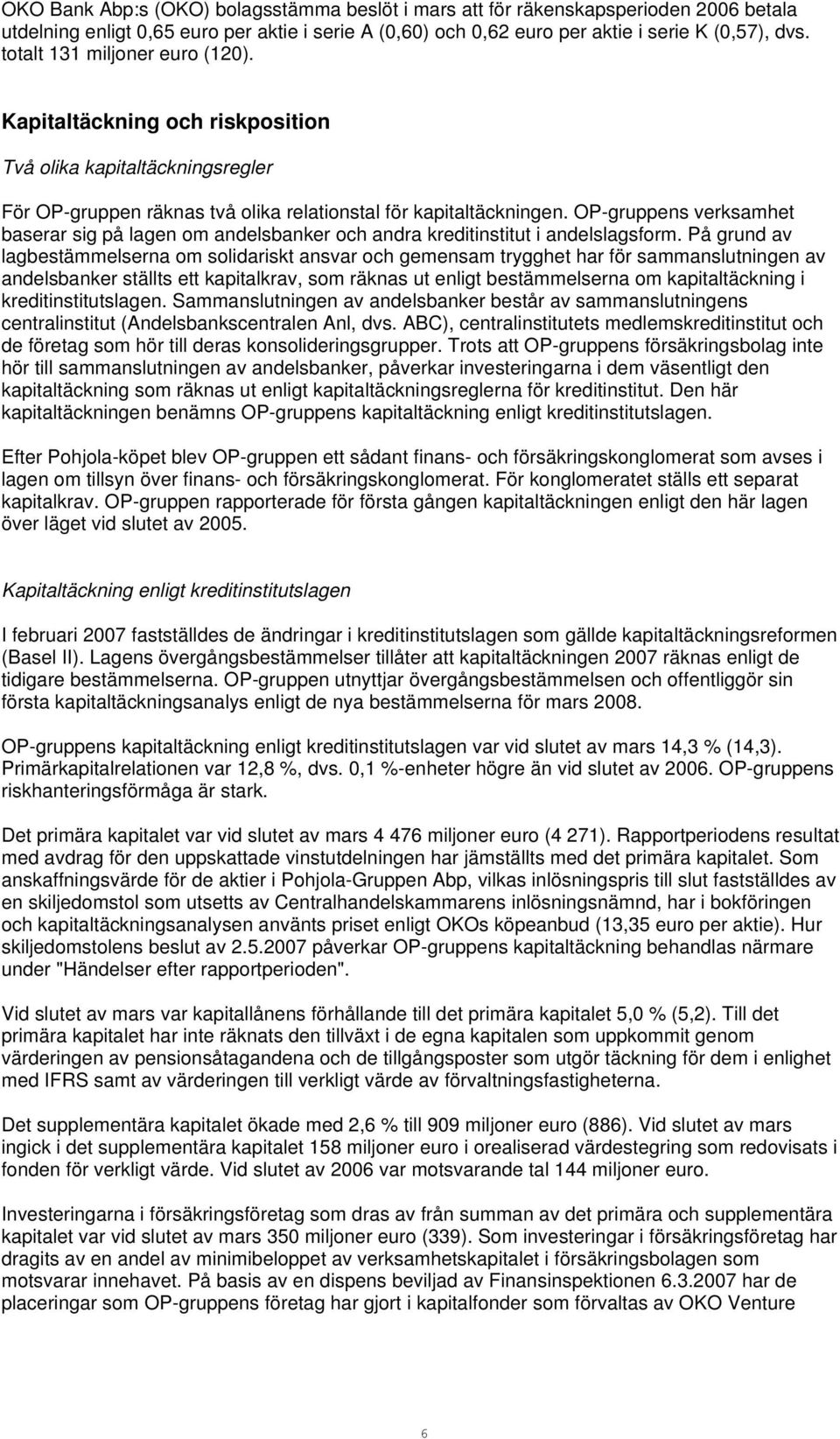 OP-gruppens verksamhet baserar sig på lagen om andelsbanker och andra kreditinstitut i andelslagsform.