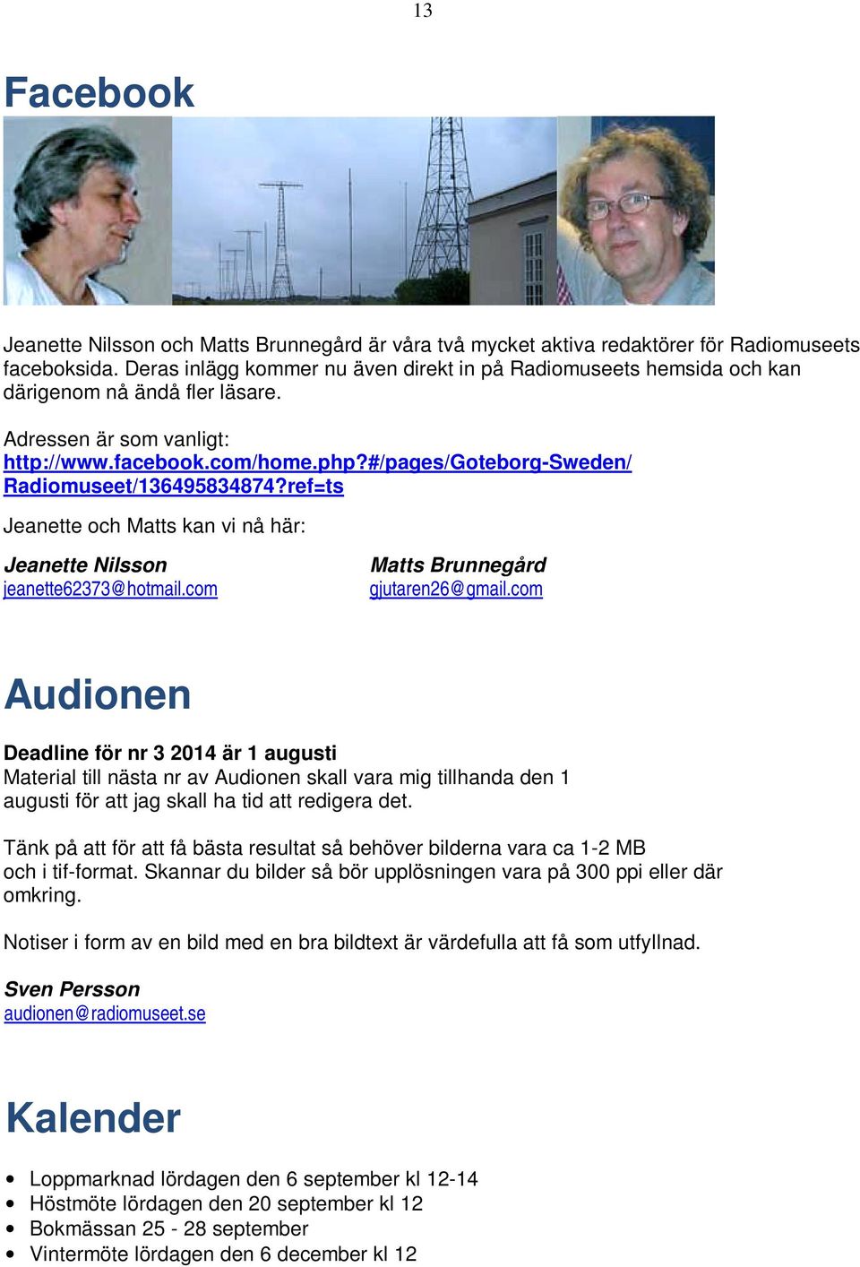 #/pages/goteborg-sweden/ Radiomuseet/136495834874?ref=ts Jeanette och Matts kan vi nå här: Jeanette Nilsson jeanette62373@hotmail.com Matts Brunnegård gjutaren26@gmail.