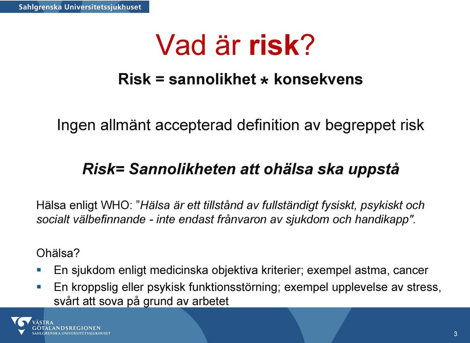 uppstå Hälsa enligt WHO: Hälsa är ett tillstånd av fullständigt fysiskt, psykiskt och socialt välbefinnande - inte endast