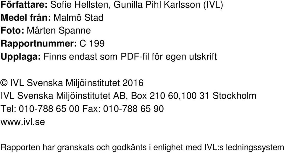 Miljöinstitutet 2016 IVL Svenska Miljöinstitutet AB, Box 210 60,100 31 Stockholm Tel: 010-788 65
