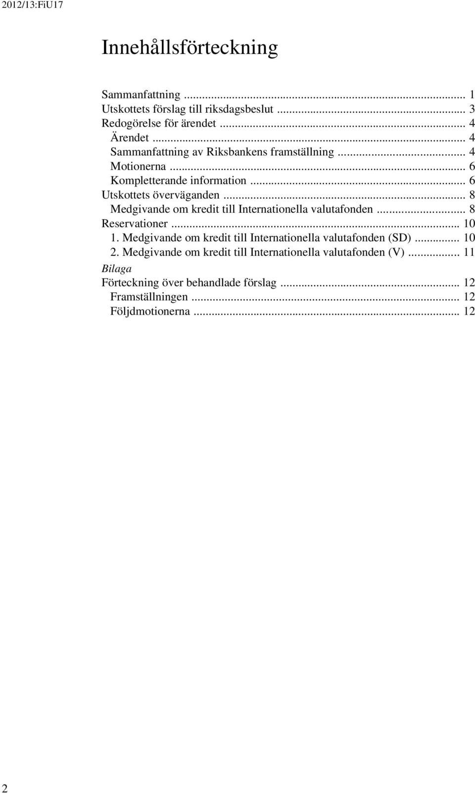 .. 8 Medgivande om kredit till Internationella valutafonden... 8 Reservationer... 10 1.