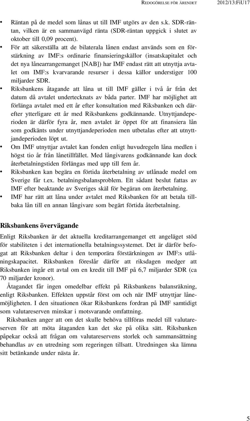 utnyttja avtalet om IMF:s kvarvarande resurser i dessa källor understiger 100 miljarder SDR.