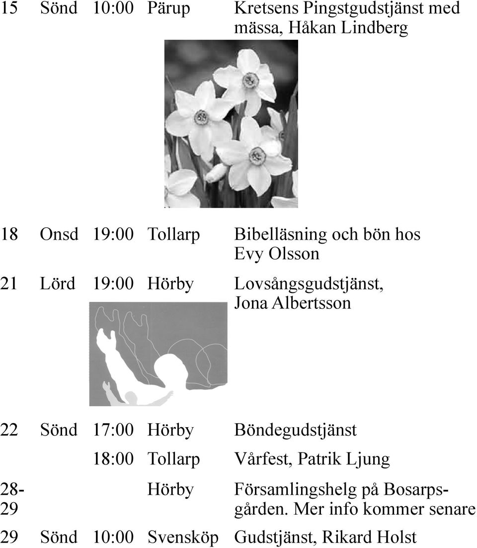 22 Sönd 17:00 Hörby Böndegudstjänst 28-29 18:00 Tollarp Vårfest, Patrik Ljung Hörby