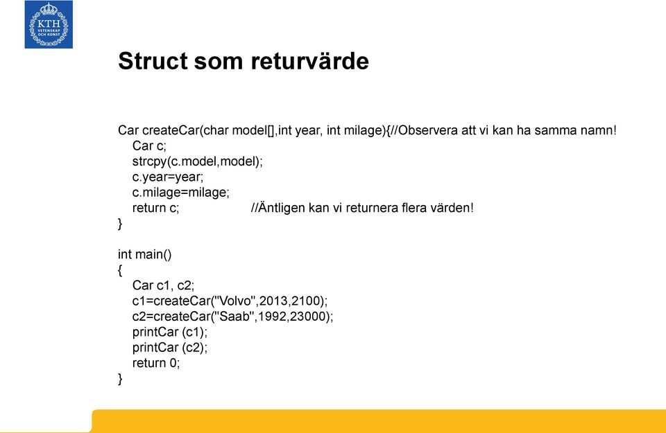 milage=milage; return c; //Äntligen kan vi returnera flera värden!