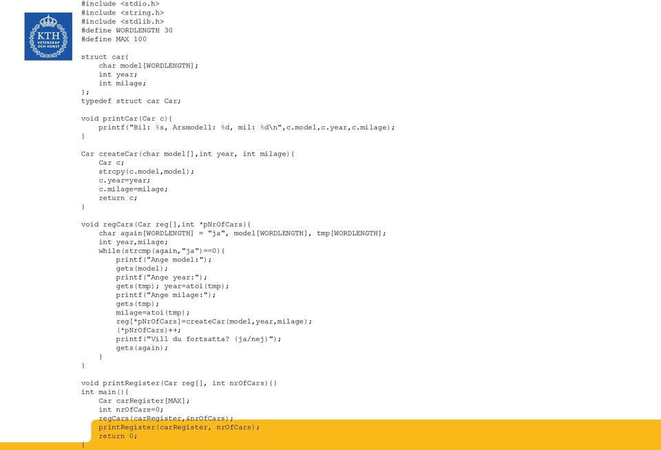 year,c.milage); Car createcar(char model[],int year, int milage) Car c; strcpy(c.model,model); c.year=year; c.