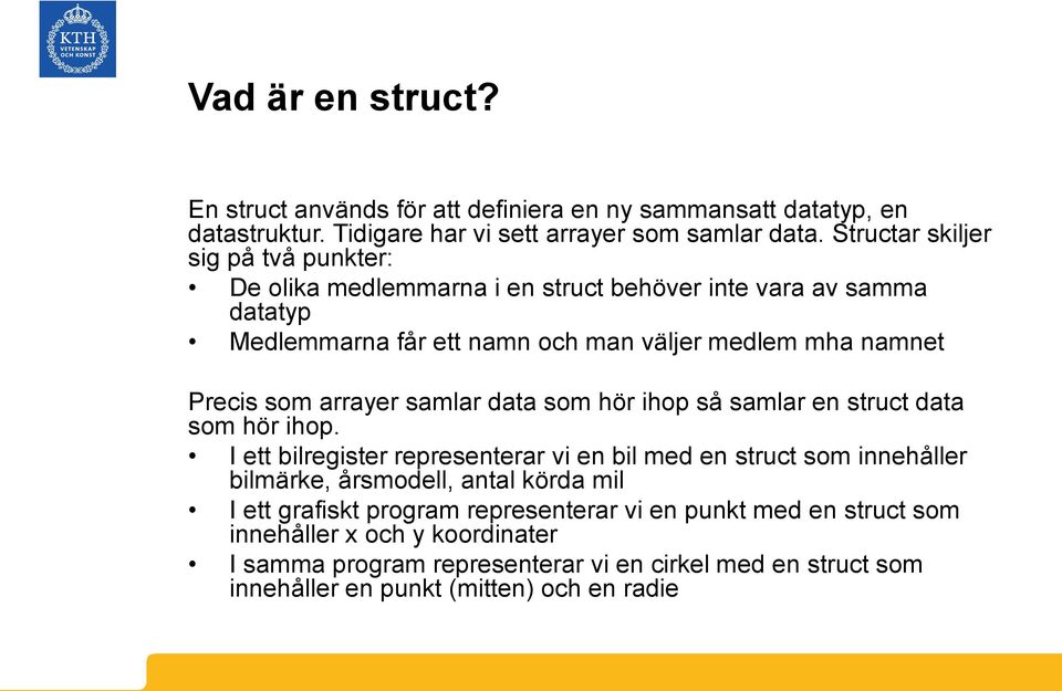 arrayer samlar data som hör ihop så samlar en struct data som hör ihop.