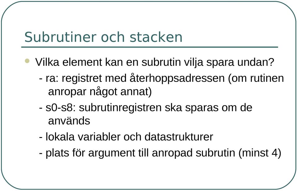 - s0-s8: subrutinregistren ska sparas om de används - lokala variabler