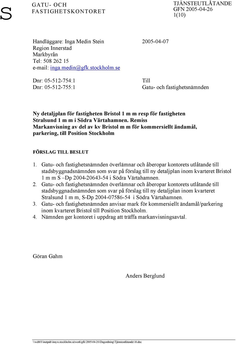 Remiss Markanvisning av del av kv Bristol m m för kommersiellt ändamål, parkering, till Position Stockholm FÖRSLAG TILL BESLUT 1.