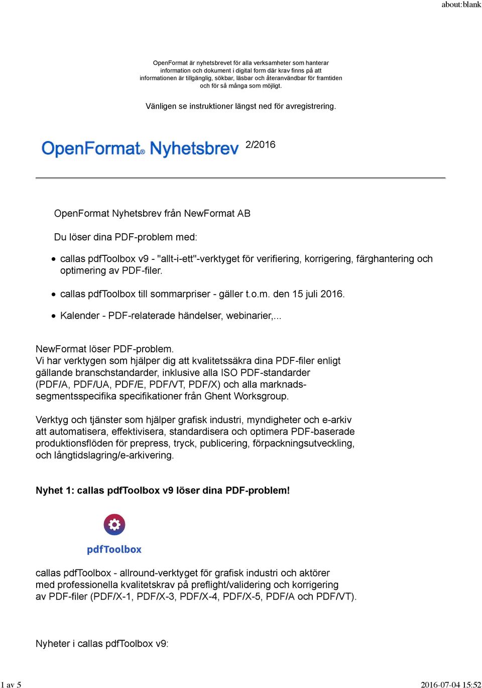 2/2016 OpenFormat Nyhetsbrev från NewFormat AB Du löser dina PDF-problem med: callas pdftoolbox v9 - "allt-i-ett"-verktyget för verifiering, korrigering, färghantering och optimering av PDF-filer.