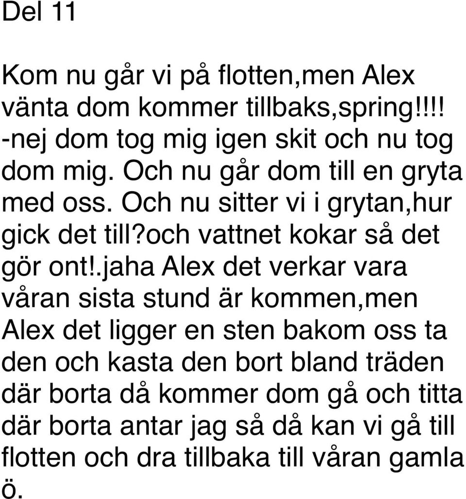 .jaha Alex det verkar vara våran sista stund är kommen,men Alex det ligger en sten bakom oss ta den och kasta den bort