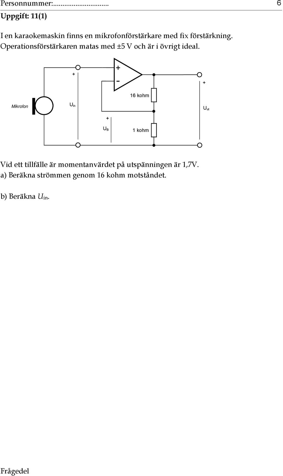 förstärkning. Operationsförstärkaren matas med ±5 V och är i övrigt ideal.