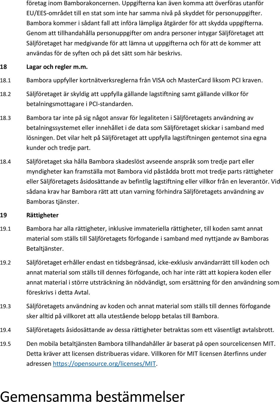 Genom att tillhandahålla personuppgifter om andra personer intygar Säljföretaget att Säljföretaget har medgivande för att lämna ut uppgifterna och för att de kommer att användas för de syften och på