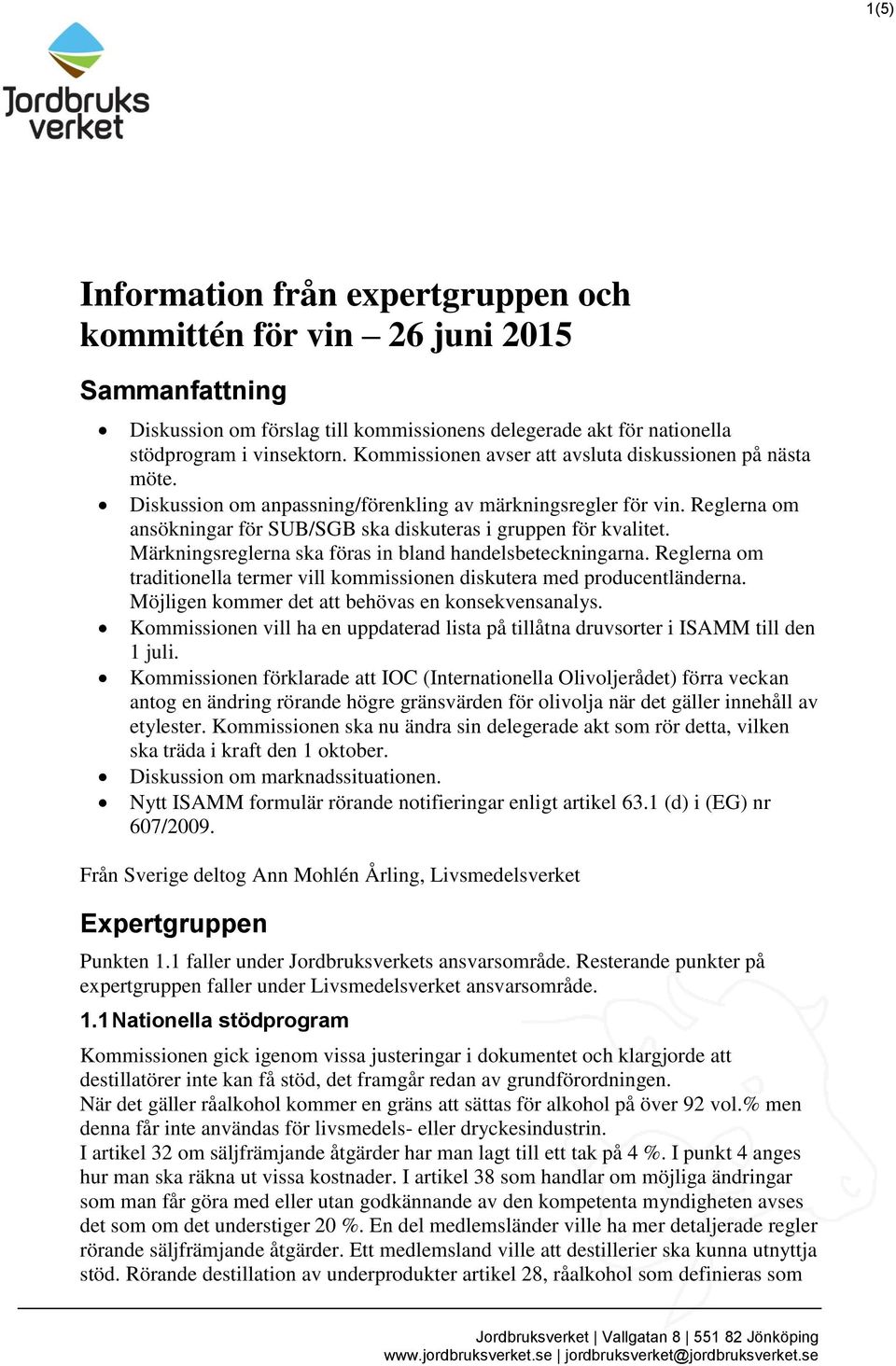 Märkningsreglerna ska föras in bland handelsbeteckningarna. Reglerna om traditionella termer vill kommissionen diskutera med producentländerna. Möjligen kommer det att behövas en konsekvensanalys.