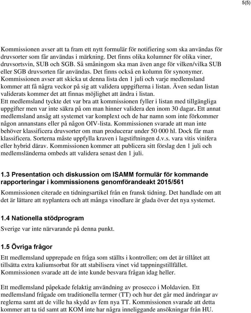 Kommissionen avser att skicka ut denna lista den 1 juli och varje medlemsland kommer att få några veckor på sig att validera uppgifterna i listan.