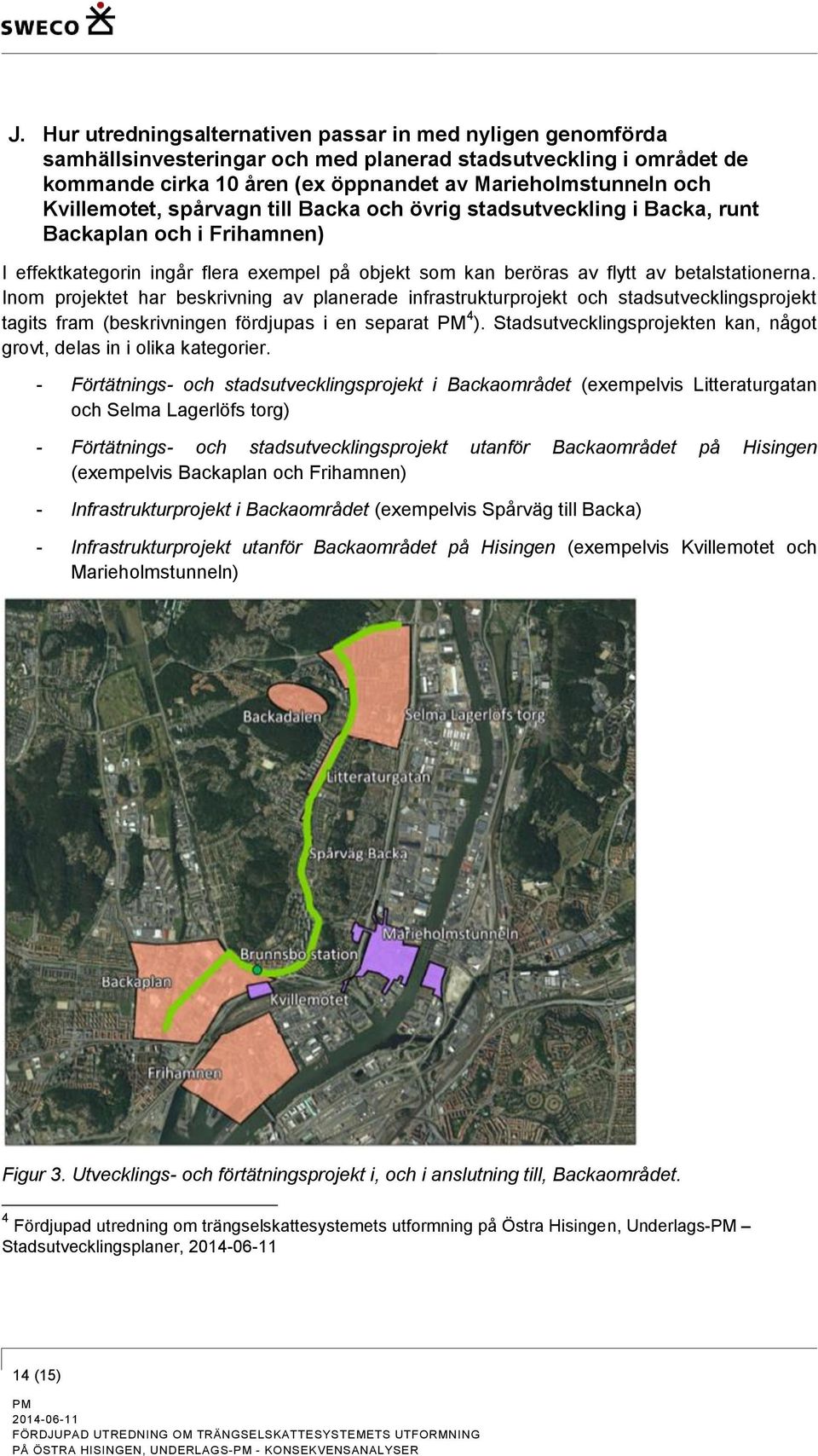 Inom projektet har beskrivning av planerade infrastrukturprojekt och stadsutvecklingsprojekt tagits fram (beskrivningen fördjupas i en separat 4 ).