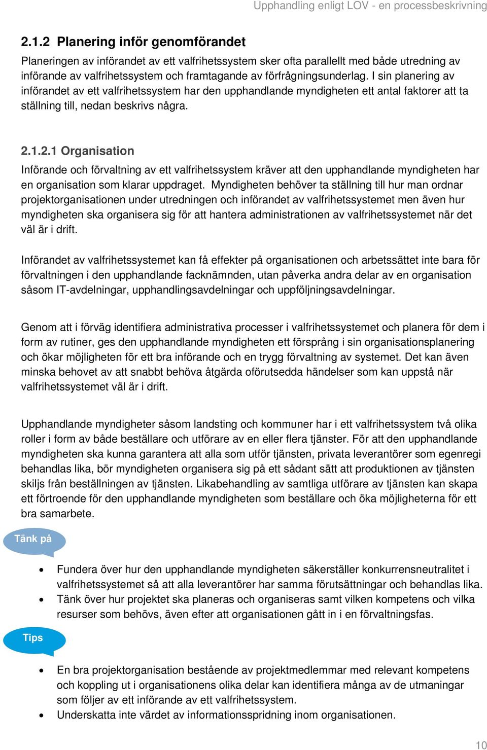 1.2.1 Organisation Införande och förvaltning av ett valfrihetssystem kräver att den upphandlande myndigheten har en organisation som klarar uppdraget.