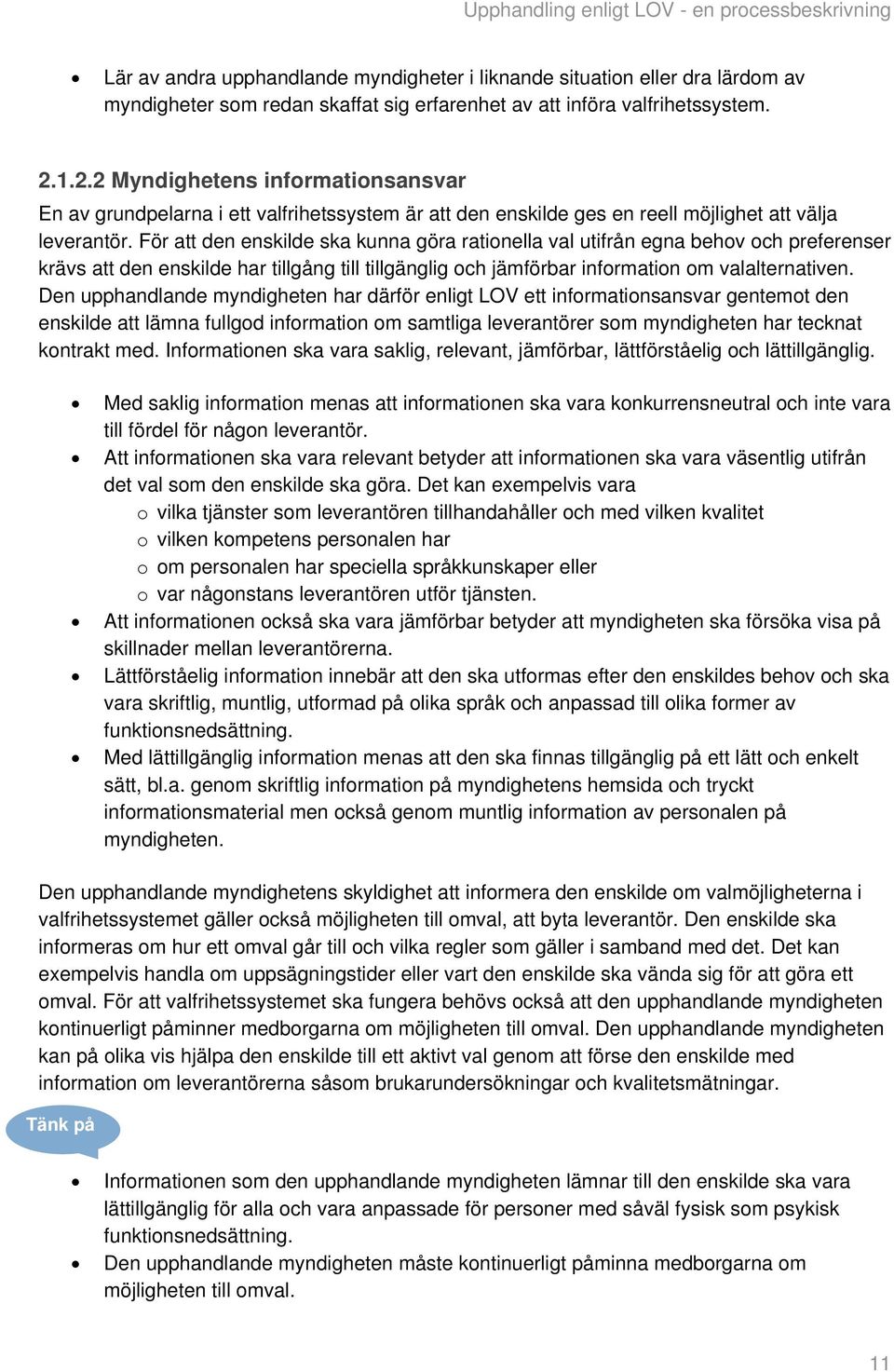 För att den enskilde ska kunna göra rationella val utifrån egna behov och preferenser krävs att den enskilde har tillgång till tillgänglig och jämförbar information om valalternativen.