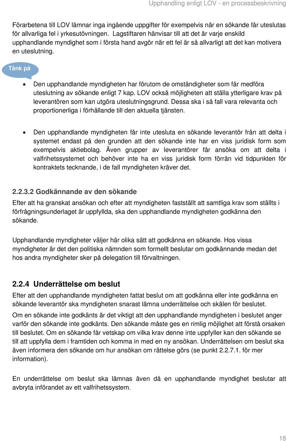 Den upphandlande myndigheten har förutom de omständigheter som får medföra uteslutning av sökande enligt 7 kap.