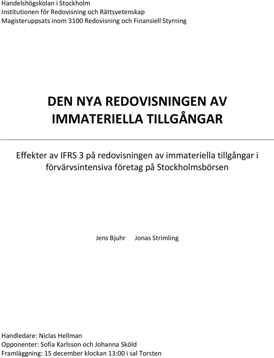 redovisningen av immateriella tillgångar i förvärvsintensiva företag på Stockholmsbörsen Jens Bjuhr Jonas