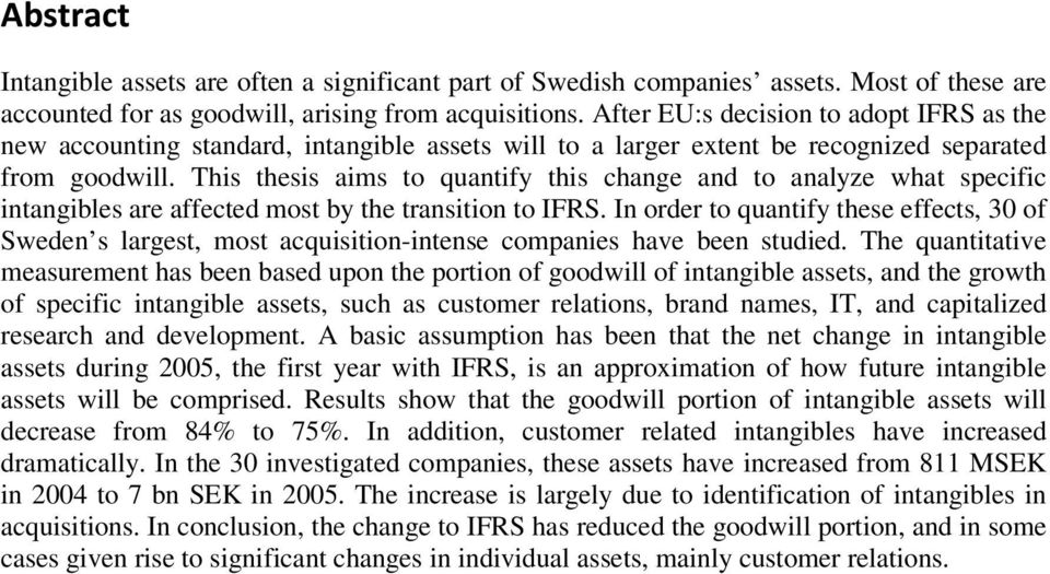 This thesis aims to quantify this change and to analyze what specific intangibles are affected most by the transition to IFRS.