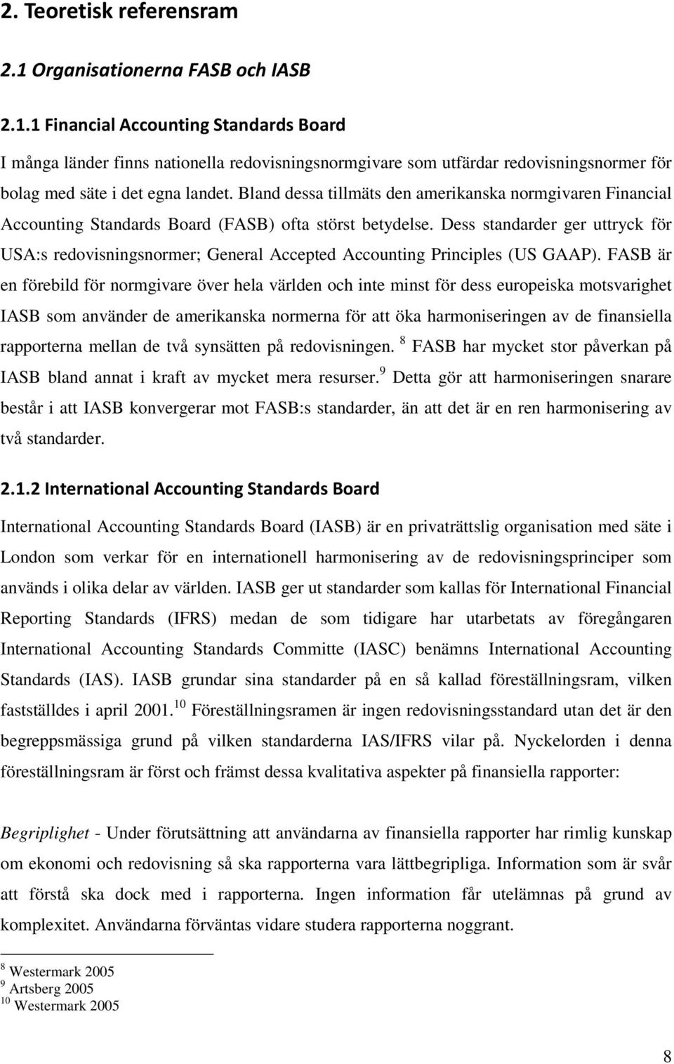 Dess standarder ger uttryck för USA:s redovisningsnormer; General Accepted Accounting Principles (US GAAP).