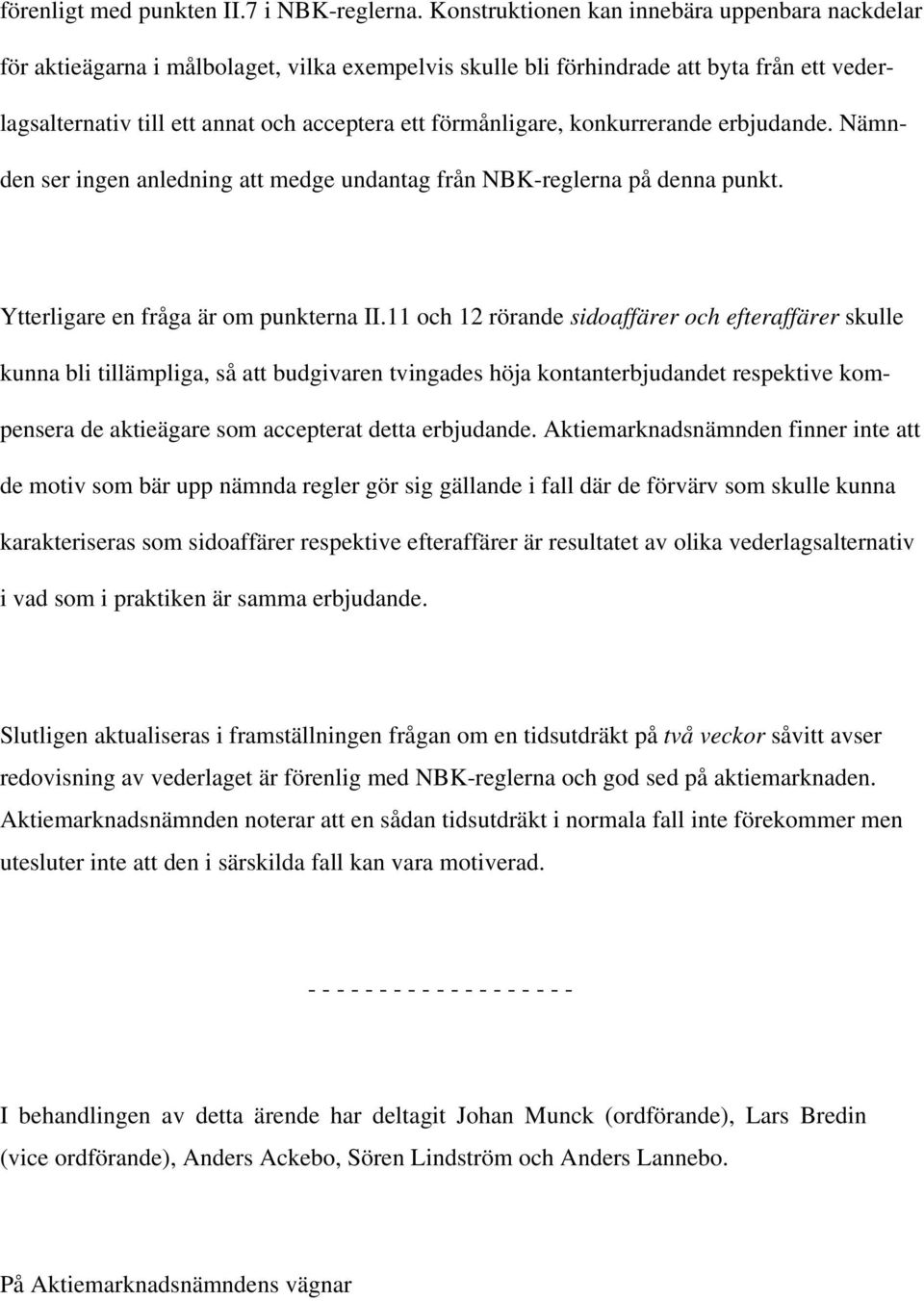 förmånligare, konkurrerande erbjudande. Nämnden ser ingen anledning att medge undantag från NBK-reglerna på denna punkt. Ytterligare en fråga är om punkterna II.