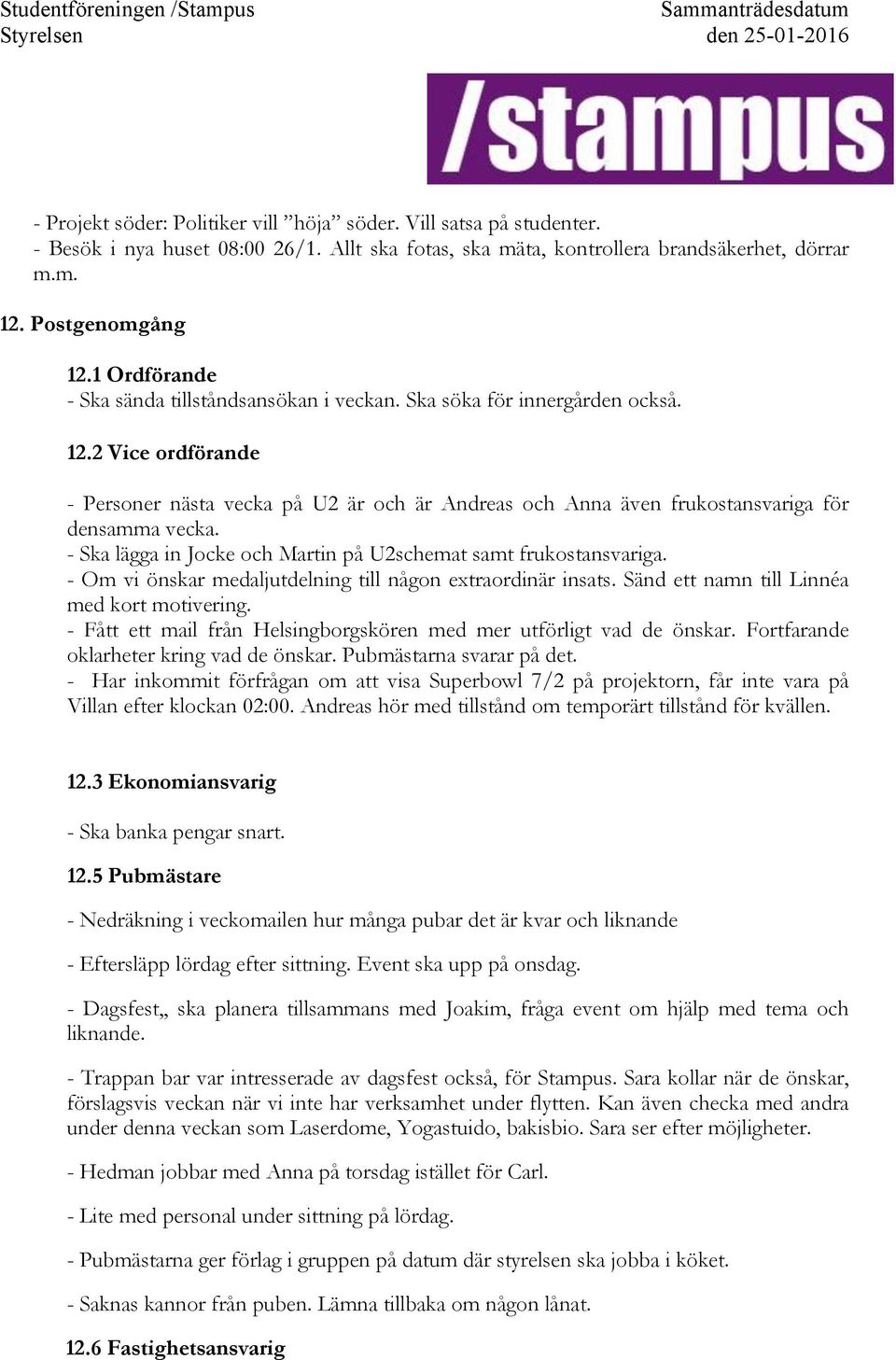 2#Vice ordförande - Personer nästa vecka på U2 är och är Andreas och Anna även frukostansvariga för densamma vecka. - Ska lägga in Jocke och Martin på U2schemat samt frukostansvariga.