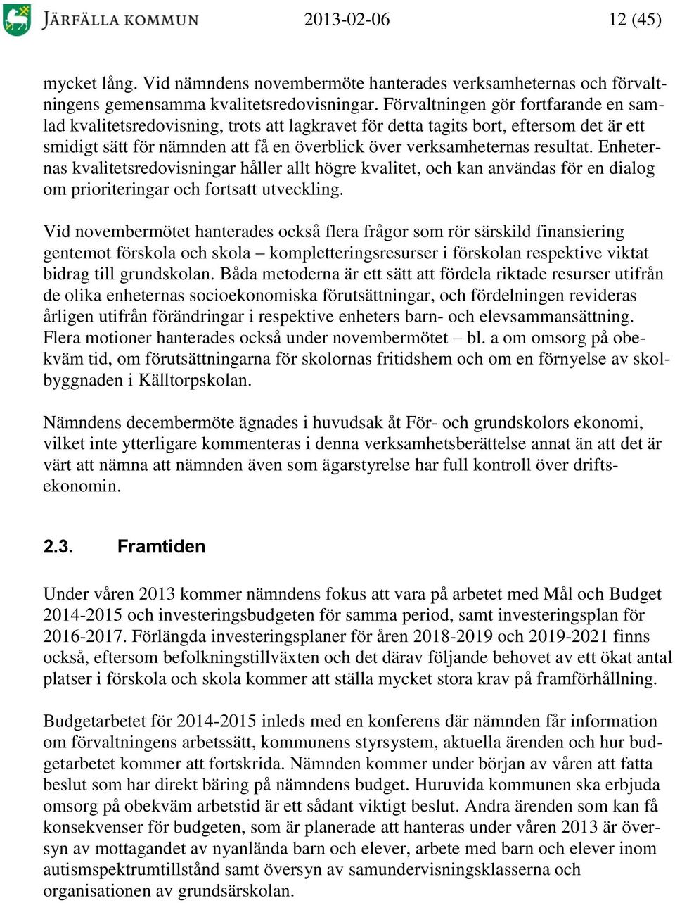 Enheternas kvalitetsredovisningar håller allt högre kvalitet, och kan användas för en dialog om prioriteringar och fortsatt utveckling.