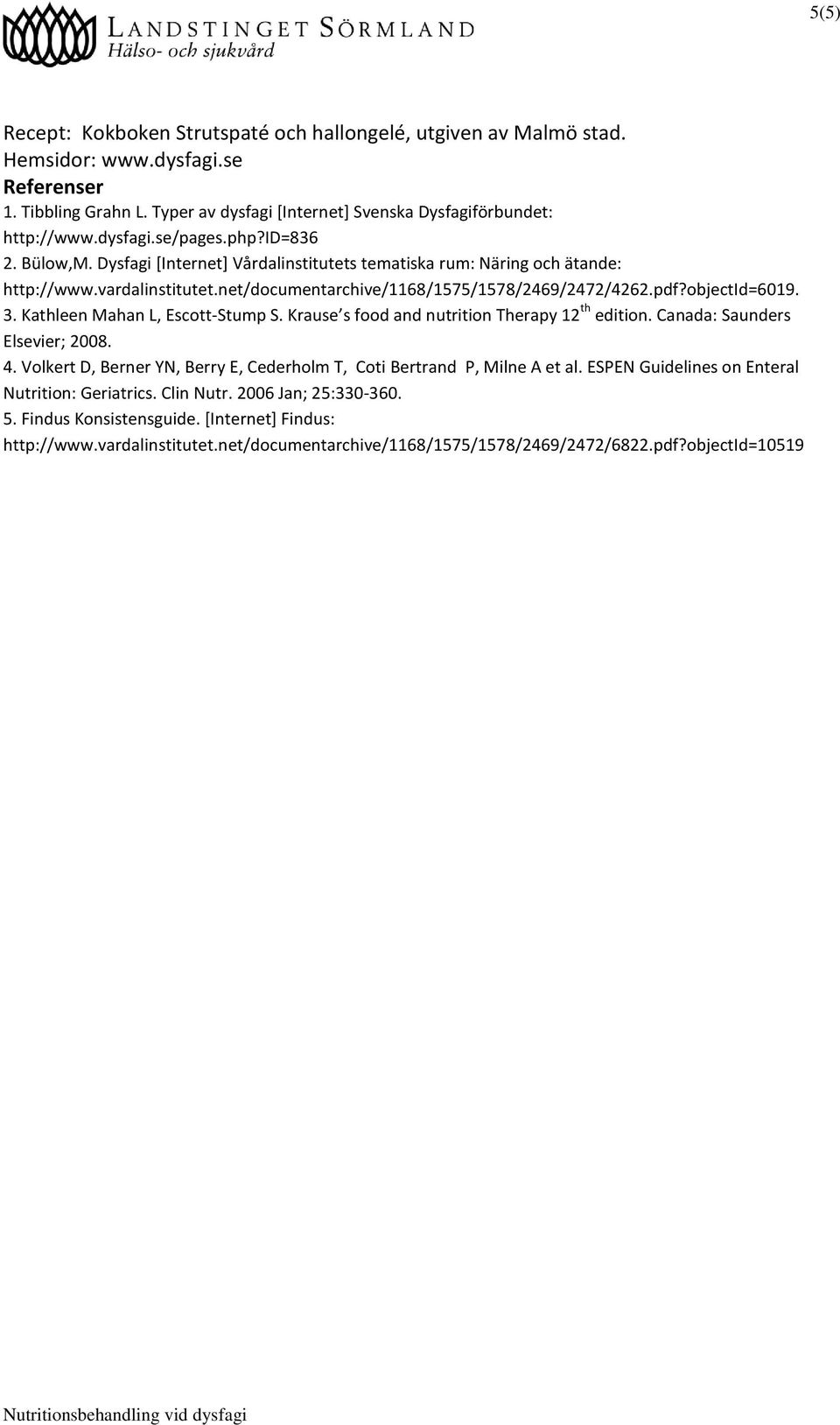 objectid=6019. 3. Kathleen Mahan L, Escott-Stump S. Krause s food and nutrition Therapy 12 th edition. Canada: Saunders Elsevier; 2008. 4.