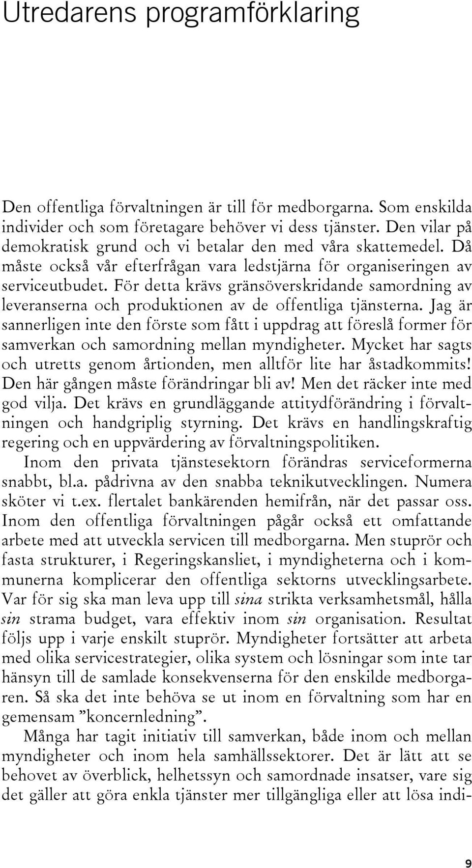 För detta krävs gränsöverskridande samordning av leveranserna och produktionen av de offentliga tjänsterna.