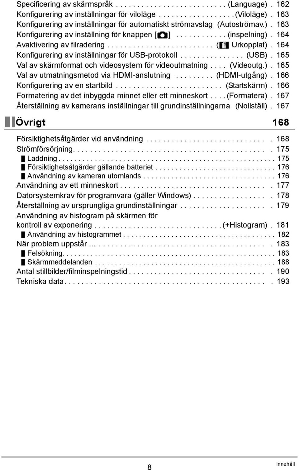 ........................ (Ü Urkopplat). 164 Konfigurering av inställningar för USB-protokoll............... (USB). 165 Val av skärmformat och videosystem för videoutmatning.... (Videoutg.). 165 Val av utmatningsmetod via HDMI-anslutning.