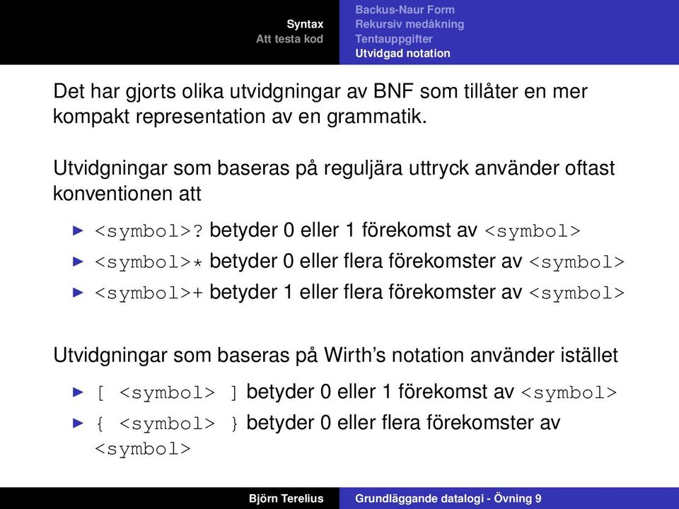 betyder 0 eller 1 förekomst av <symbol> <symbol>* betyder 0 eller flera förekomster av <symbol> <symbol>+ betyder 1 eller flera