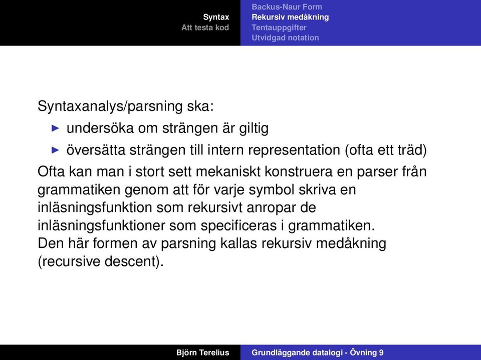 grammatiken genom att för varje symbol skriva en inläsningsfunktion som rekursivt anropar de