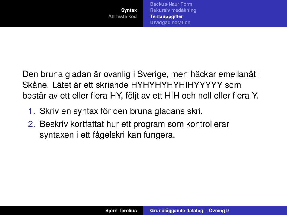 av ett HIH och noll eller flera Y. 1. Skriv en syntax för den bruna gladans skri.