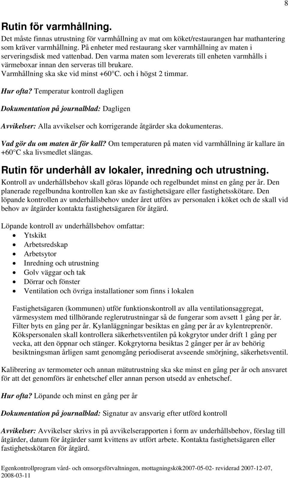 Varmhållning ska ske vid minst +60 C. och i högst 2 timmar. Hur ofta?