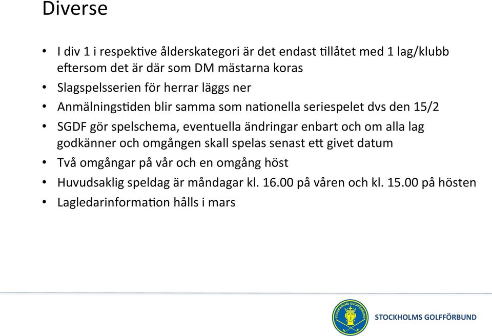 eventuella ändringar enbart och om alla lag godkänner och omgången skall spelas senast e?