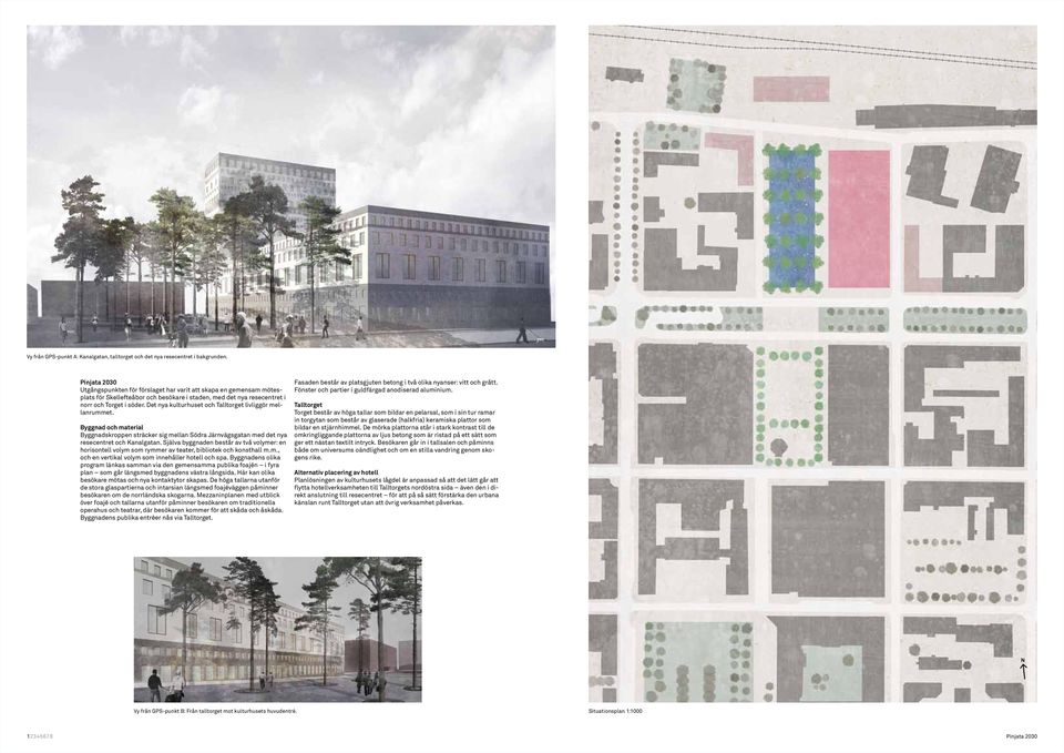 Det nya kulturhuset och Talltorget livliggör mellanrummet. Byggnad och material Byggnadskroppen sträcker sig mellan Södra Järnvägsgatan med det nya resecentret och Kanalgatan.