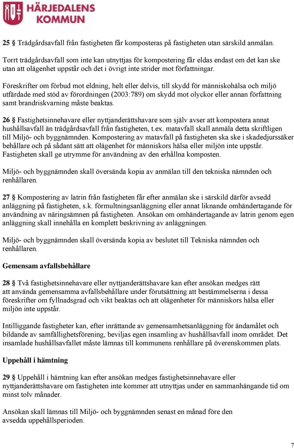 Föreskrifter om förbud mot eldning, helt eller delvis, till skydd för människohälsa och miljö utfärdade med stöd av förordningen (2003:789) om skydd mot olyckor eller annan författning samt