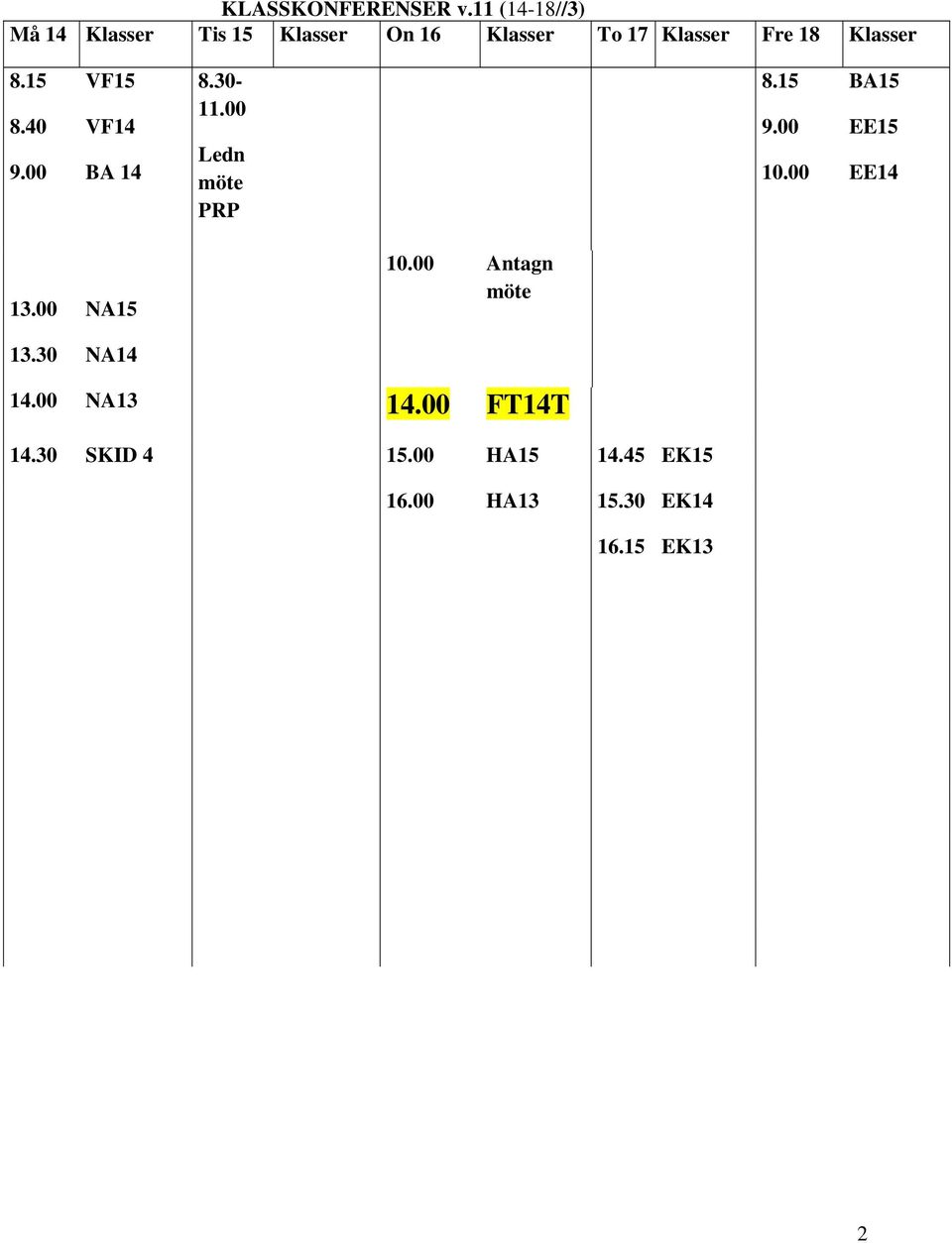 Klasser 8.15 8.40 9.00 VF15 VF14 BA 14 8.30-11.00 Ledn möte PRP 8.15 9.00 10.